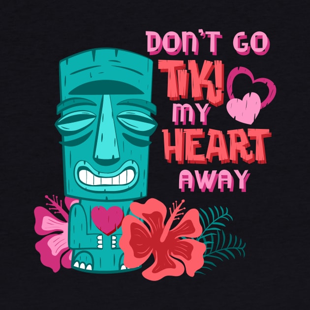 Don’t Go Tiki My Heart Away Funny Valentine Tropical Pun by ksrogersdesigns